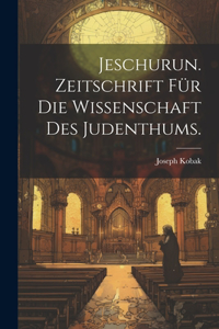 Jeschurun. Zeitschrift für die Wissenschaft des Judenthums.