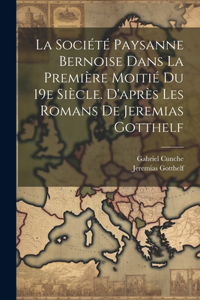 La Société Paysanne Bernoise Dans La Première Moitié Du 19e Siècle. D'après Les Romans De Jeremias Gotthelf