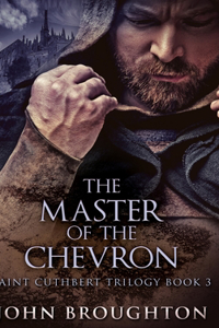 The Master Of The Chevron (Saint Cuthbert Trilogy Book 3)