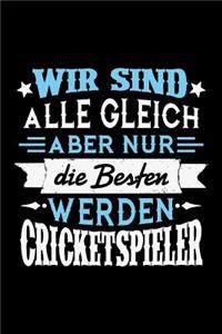 Wir sind alle gleich aber nur die Besten werden Cricketspieler