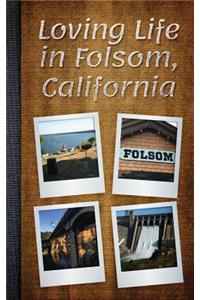 Loving Life in Folsom California