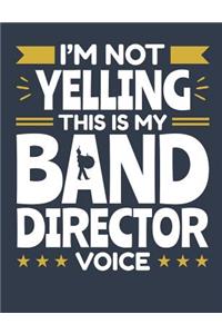 I'm Not Yelling This Is My Band Director Voice