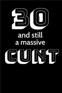 30 and still a massive Cunt
