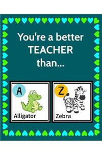 You're a better TEACHER than...