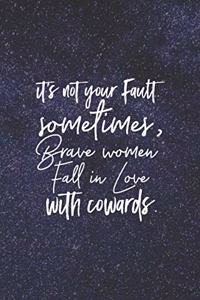 It S Not Your Fault Sometimes, Brave Women Fall In Love With Cowards