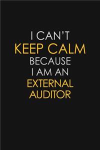 I Can't Keep Calm Because I Am An External Auditor
