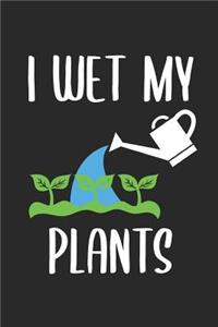 I Wet My Plants