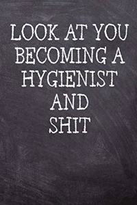 Look At You Becoming A Hygienist And Shit