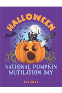 Halloween National Pumpkin Mutilation Day Notebook