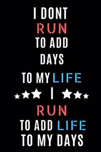 I Don't Run To Add Days To My Life I Run To Add Life To My Days