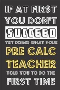 If At First You Don't Succeed Try Doing What Your Pre Calc Teacher Told You To Do The First Time