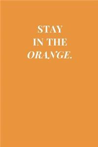 Stay In The Orange.