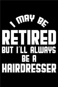 I May Be Retired But I'll Always Be A Hairdresser