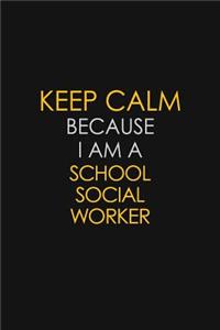 Keep Calm Because I Am A School Social Worker
