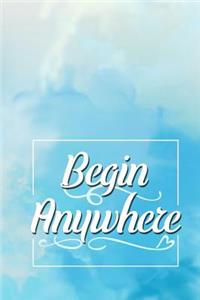 Begin Anywhere