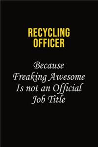 Recycling Officer Because Freaking Awesome Is Not An Official Job Title
