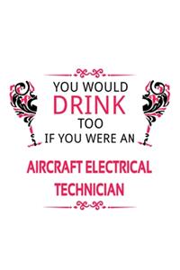 You Would Drink Too If You Were An Aircraft Electrical Technician