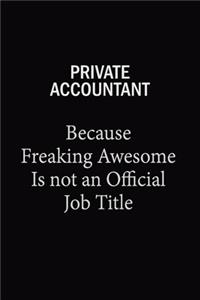 Private Accountant Because Freaking Awesome Is Not An Official Job Title