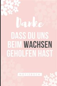Danke Dass Du Uns Beim Wachsen Geholfen Hast Notizbuch