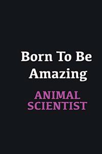 Born to me Amazing Animal Scientist