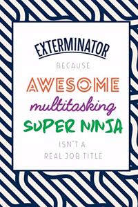 Exterminator Because Awesome Multitasking Super Ninja Isn't A Real Job Title
