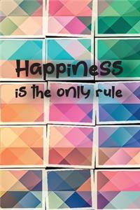 Happiness is the only rule