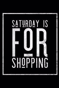 Saturday Is for Shopping: Shop Til I Drop Journal for Shopping