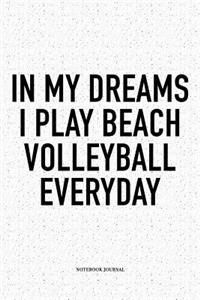 In My Dreams I Play Beach Volleyball Everyday
