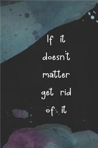 If It Doesn't Matter Get Rid of It