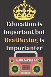 Education is Important but BeatBoxing is Importanter