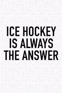 Ice Hockey Is Always The Answer
