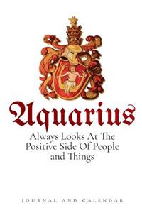 Aquarius Always Looks At The Positive Side Of People and Things