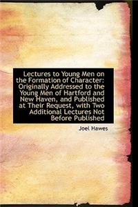 Lectures to Young Men on the Formation of Character