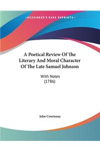 Poetical Review Of The Literary And Moral Character Of The Late Samuel Johnson
