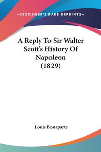 Reply To Sir Walter Scott's History Of Napoleon (1829)