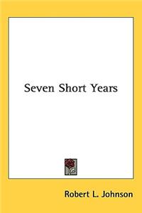 Seven Short Years