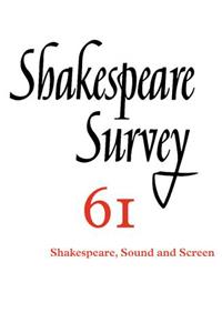 Shakespeare Survey: Volume 61, Shakespeare, Sound and Screen