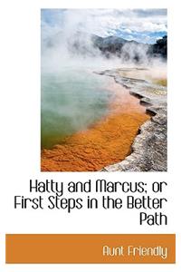 Hatty and Marcus; Or First Steps in the Better Path
