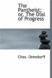 The Pantheist; Or, the Dial of Progress