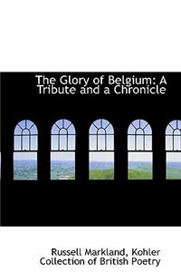 The Glory of Belgium: A Tribute and a Chronicle