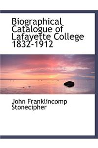 Biographical Catalogue of Lafayette College 1832-1912