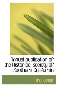 Annual Publication of the Historical Society of Southern California