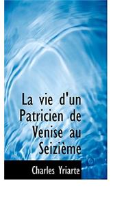 La Vie d'Un Patricien de Venise Au SeiziÃ¨me