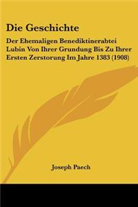 Geschichte: Der Ehemaligen Benediktinerabtei Lubin Von Ihrer Grundung Bis Zu Ihrer Ersten Zerstorung Im Jahre 1383 (1908)