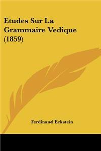 Etudes Sur La Grammaire Vedique (1859)