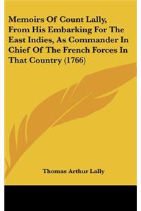 Memoirs Of Count Lally, From His Embarking For The East Indies, As Commander In Chief Of The French Forces In That Country (1766)