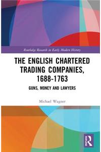 The English Chartered Trading Companies, 1688-1763