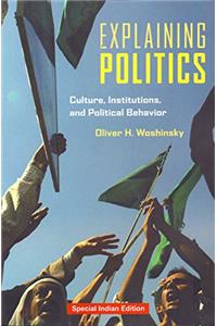 Explaining Politics Culture, Institutions, and Political Behavior