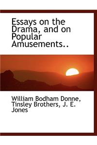 Essays on the Drama, and on Popular Amusements..