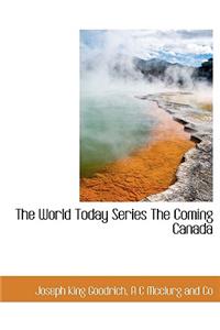 The World Today Series the Coming Canada